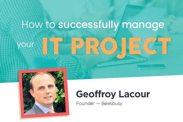 Tips from the founder of Beesbusy to manage IT projects.